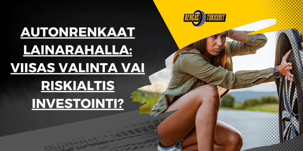 Autonrenkaat lainarahalla viisas valinta vai riskialtis investointi min
